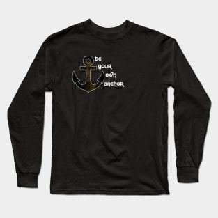 Be your own anchor Long Sleeve T-Shirt